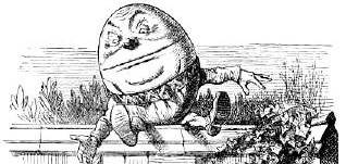 http://commons.wikimedia.org/wiki/File:Humpty_Dumpty_Tenniel.jpg